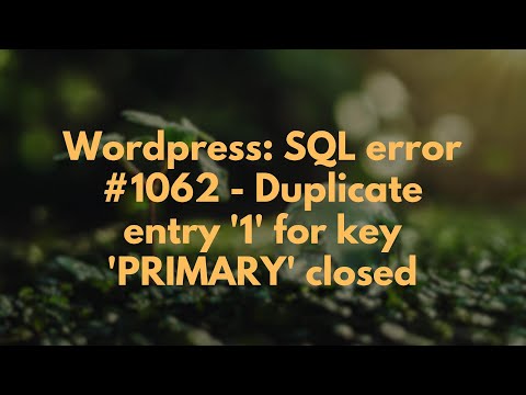 Wordpress: SQL error #1062 - Duplicate entry '1' for key 'PRIMARY' closed
