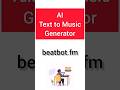 AI Text To Music Generator Beatbot Fm Shorts Technology Ai AI Text To Music Generator Beatbot Fm Shorts Technology Ai