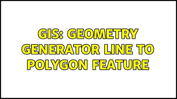 GIS: Geometry Generator Line to Polygon Feature