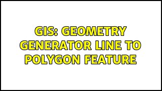 GIS: Geometry Generator Line to Polygon Feature