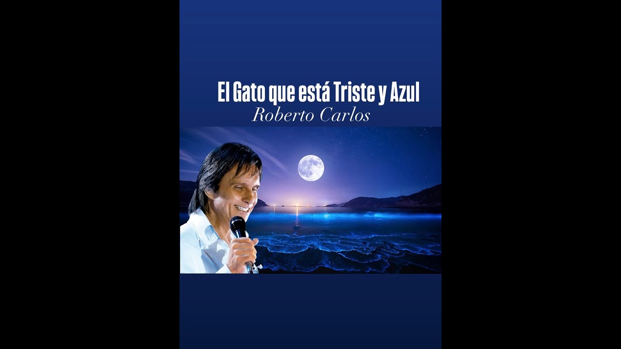 Roberto Carlos - El Gato Que Esta Triste y Azul con (letra/lyrics