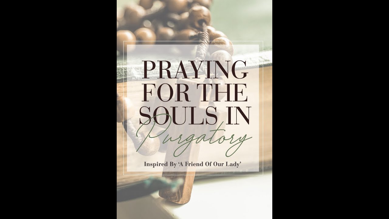 An Act of Charity - Praying for the Souls in Purgatory