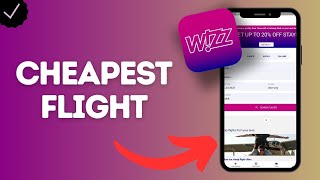 How to Find the Cheapest Flight on Wizz Air for Your Dream Destination