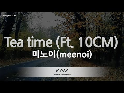 [짱가라오케/노래방] 미노이(meenoi)-<strong>Tea</strong> <strong>time</strong> (Ft. 10CM) [ZZang KARAOKE]