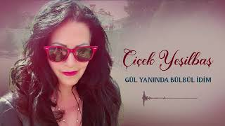 ÇİÇEK YEŞİLBAŞ - GÜL YANINDA BÜLBÜL İDİM [Official Music]