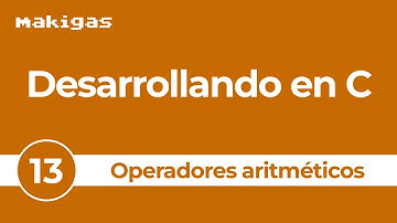 13. Operadores aritméticos — Desarrollando en C
