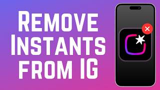 How to Remove Instants from Your Instagram App 2026 (New Feature)