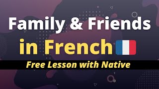 Basic French 🇫🇷 Talk about Family &amp; Friends | Free Lesson with Native