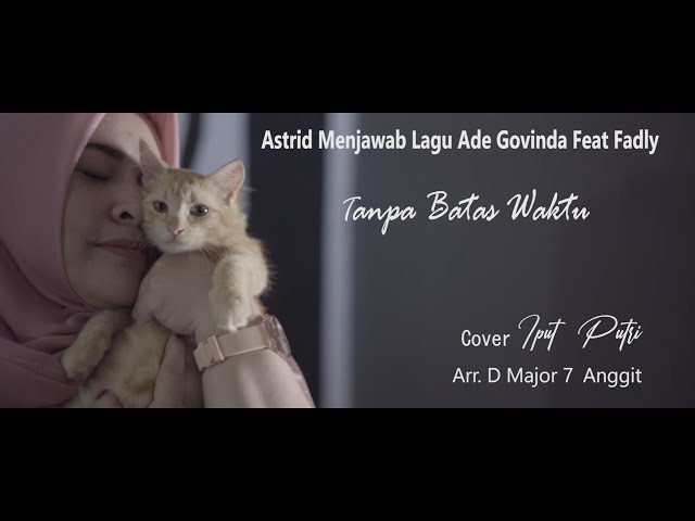 Astrid Menjawab Lagu Ade Govinda Feat Fadly - Tanpa Batas Waktu (cover Iput Putri) class=