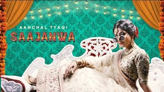 Saajanwa By Aanchal Tyagi Latest Trending Song