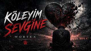 Wortex - Köleyim Sevgine 💔 