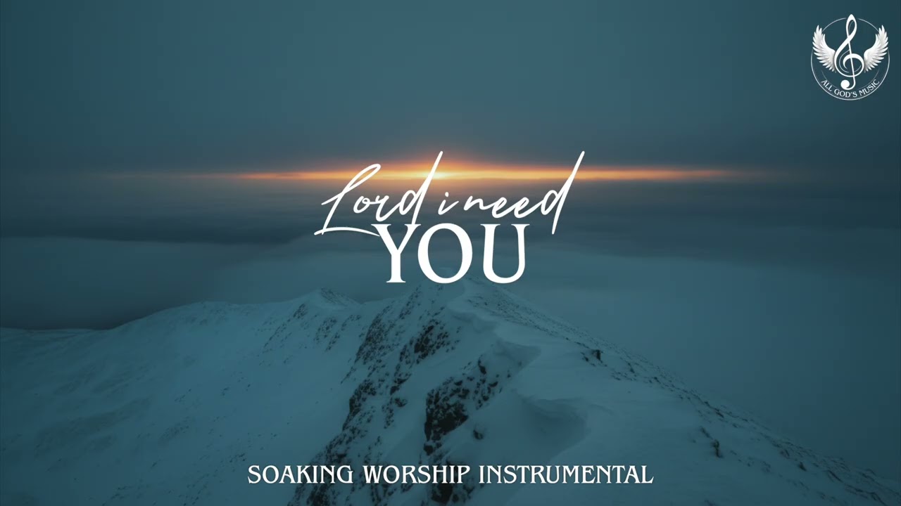 Lord I Need You - Soaking Worship Instrumental | Prayer and Devotional