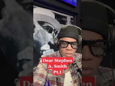 Dear Stephen A. Smith Pt. 1