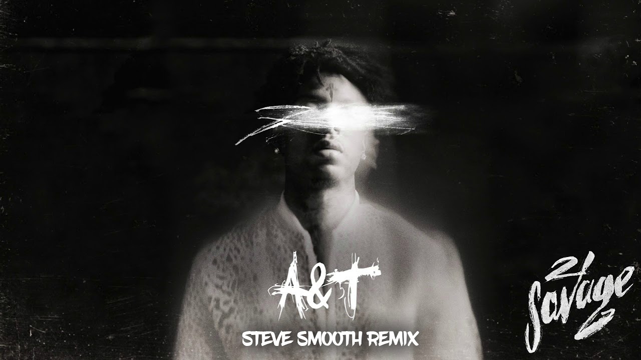 21 Savage - A&T (Steve Smooth Remix)