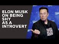 Elon Musk On Being Shy As A Introvert