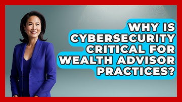Why Is Cybersecurity Critical For Wealth Advisor Practices? - Wealth Advisor Success Hub