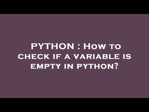 PYTHON : How to check if a variable is empty in python?