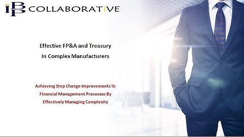 Effective FP&A and Treasury In Complex Manufacturers