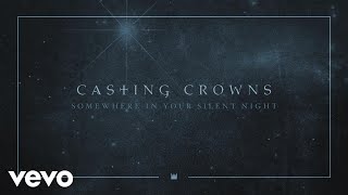 Casting Crowns - Somewhere In Your Silent Night (Audio) chords
