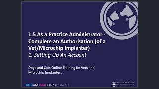 1.5 Vet Practice Complete Authorisation of a Vet or Microchip Implanter