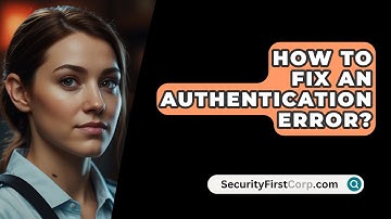 How To Fix An Authentication Error? - SecurityFirstCorp.com