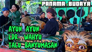 Ayun Ayun _ Ldr Wahyu Labas Talu Banyumasan // Gending Banyumasan // Ebeg Panama Budaya