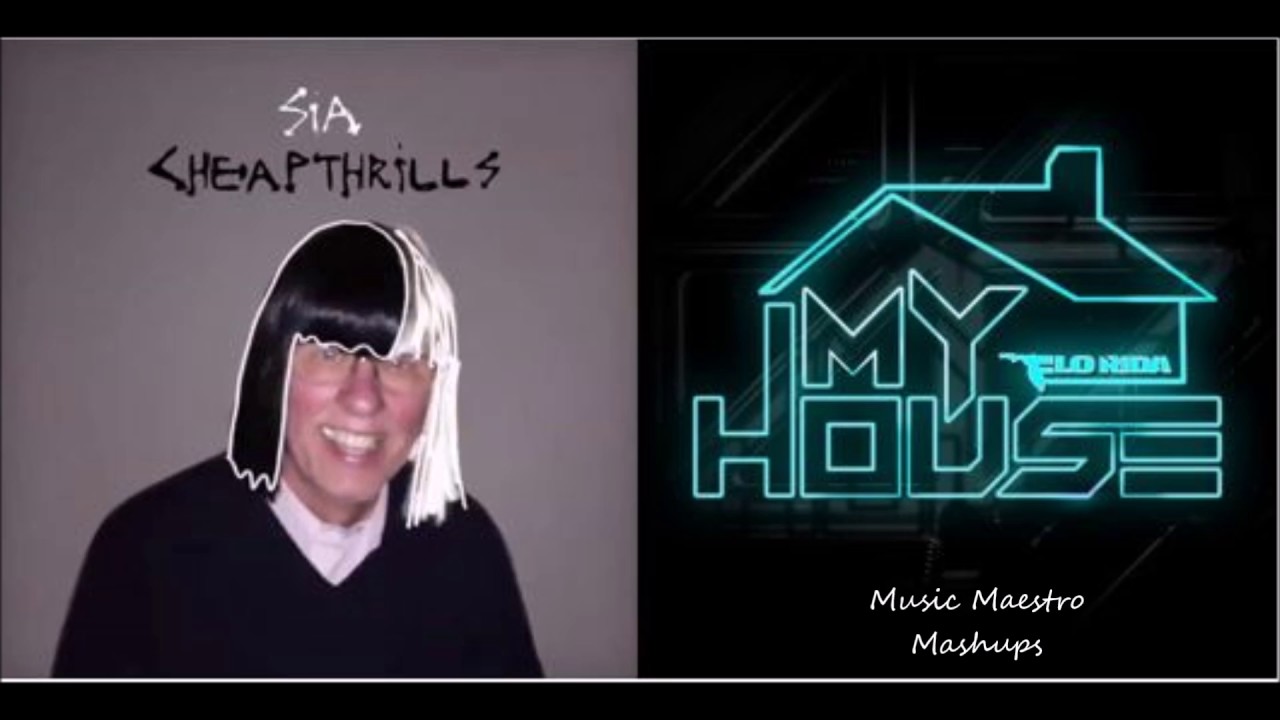 Cheap Thrills/My House [Mashup] - Sia & Flo Rida