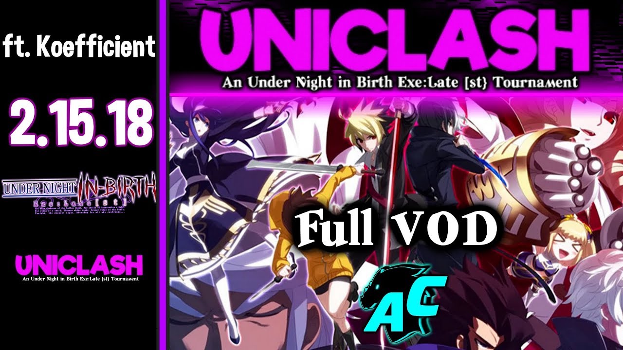UniClash - Full Tournament Vod - Under Night in Birth Exe:Late [ST] ft ...