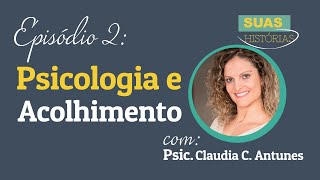 SÉRIE SUAS HISTÓRIAS: EP. 02. PSICOLOGIA E ACOLHIMENTO: Histórias de psicologia na alta complexidade