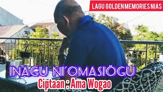 INAGU NI'OMASIÖGU - Ciptaan : Ama Wogao@fenieliguloamawogao5014 || Lagu Golden Memories Nias