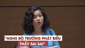 Nữ đại biểu tranh luận khiến quốc hội sôi động: "Nghe Bộ trưởng phát biểu thấy sai sai"