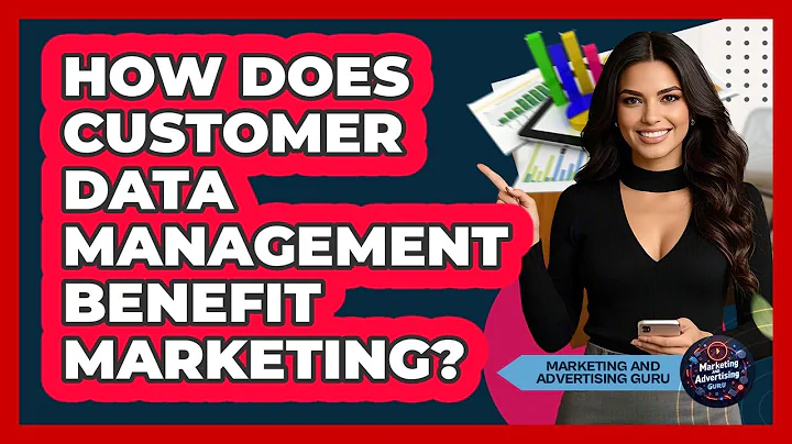 How Does Customer Data Management Benefit Marketing?