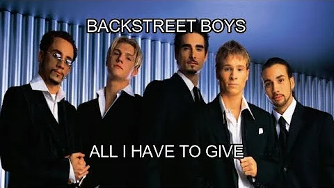 BACKSTREET BOYS - ALL I HAVE TO GIVE (LYRICS) ♫