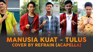Manusia Kuat - Tulus (Cover Lagu Acapella) oleh Refrain