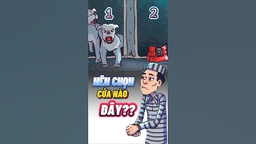 cánh cửa nào để thoát thân? CMT đáp án của bạn nhé!