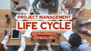 Project Management Life Cycle And Development Approaches