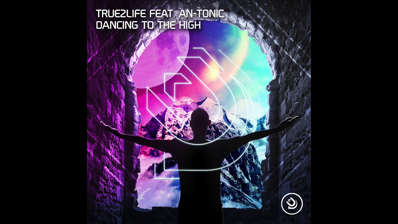 True2life feat. An-Tonic  ‘Dancing To The High’