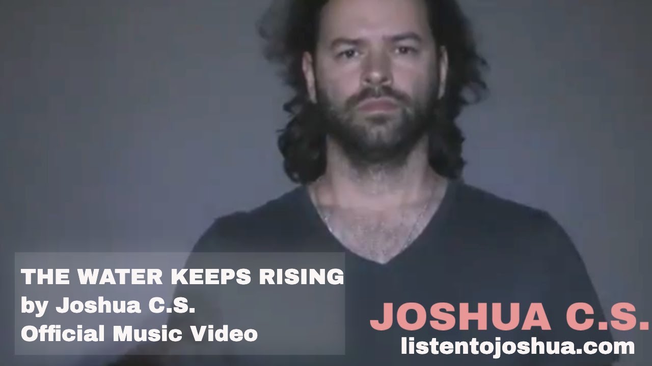 THE WATER KEEPS RISING by Joshua C.S. - Official Music Video - YouTube
