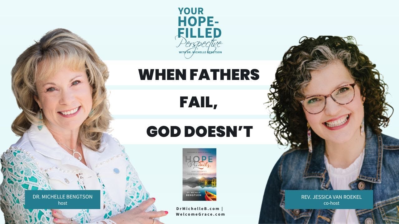 Relating to God as Father: Understanding God’s Love When Earthly Fathers Fail - Episode 322