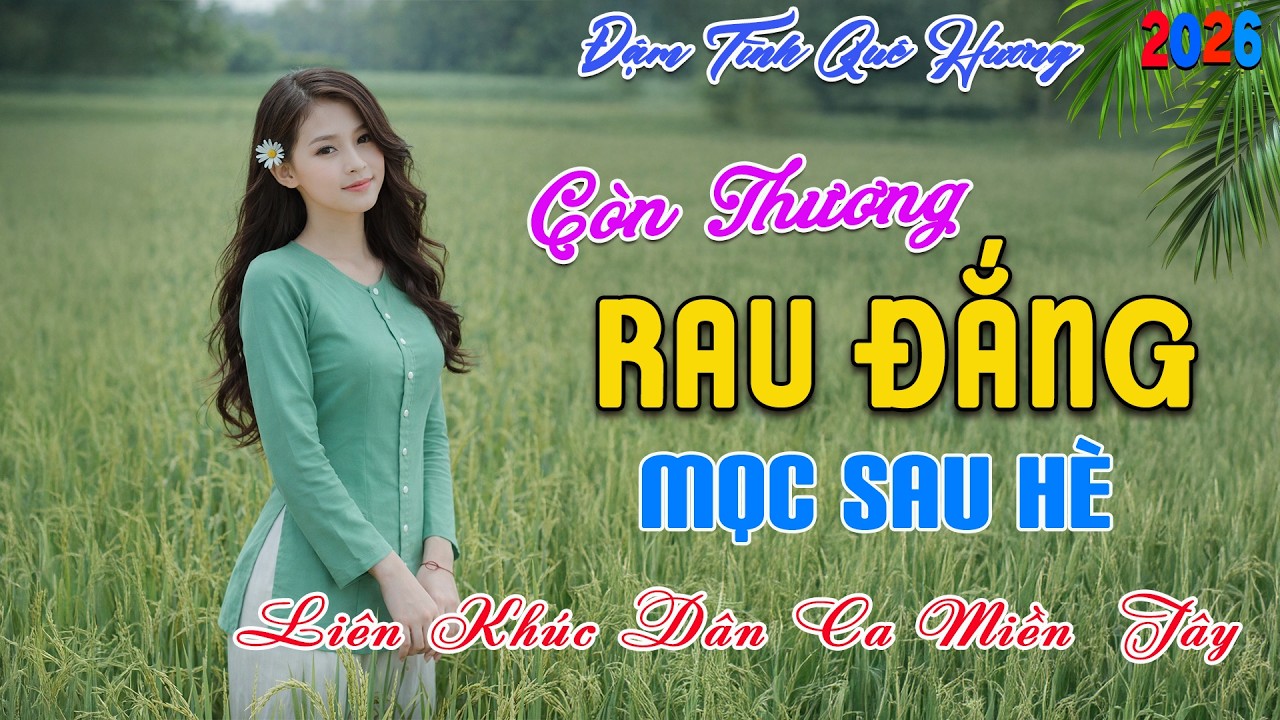 LK Dân Ca Miền Tây HAY NHẤT HIỆN NAY - Còn Thương Rau Đắng .. - Lk Nhạc Trữ Tình Quê Hương Ngọt Ngào