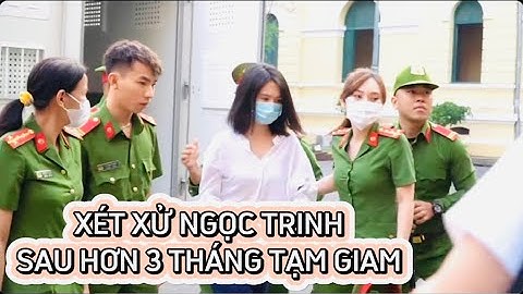 Toà án Tp HCM Xét xử Ngọc Trinh sau hơn 3 tháng tạm giam