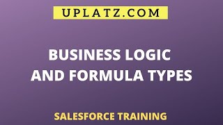 Salesforce Business Logic and Formula Fields | Salesforce Admin Training & Certification | Uplatz