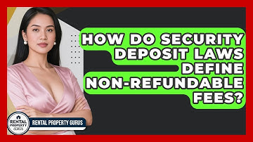 How Do Security Deposit Laws Define Non-refundable Fees? - Rental Property Gurus