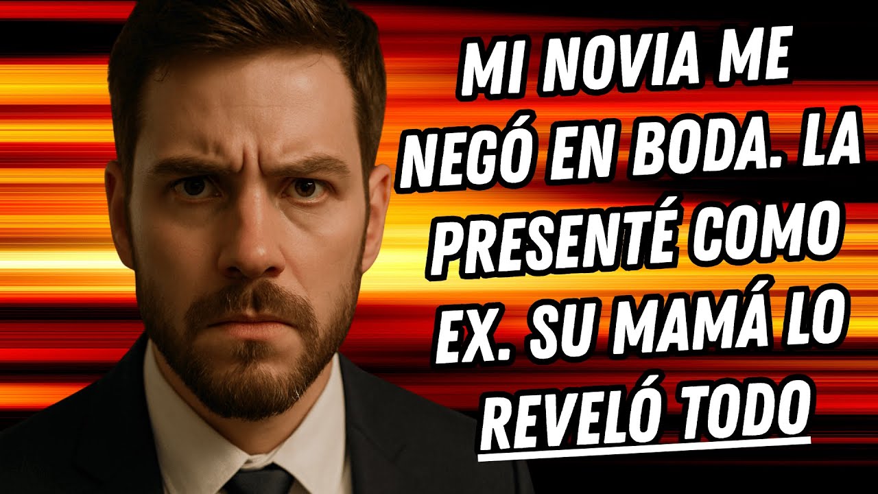 MI NOVIA ME NEGÓ EN BODA. LA PRESENTÉ COMO EX. SU MAMÁ LO REVELÓ TODO