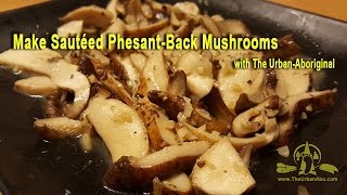 Make Sauteed Pheasant-Back Mushrooms w/ The Urban-Abo