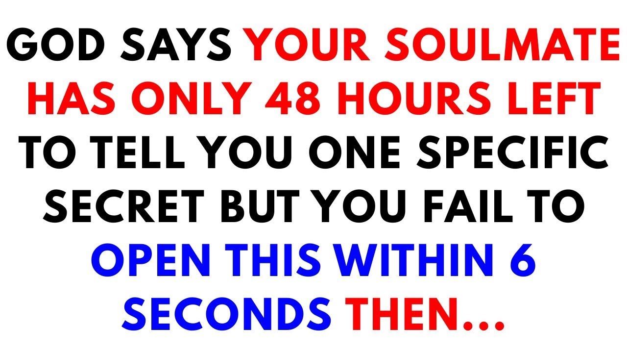 “⏰ God Says Your Soulmate Has 48 Hours Left to Tell You THIS Secret… Don’t Ignore This Sign 😱💔”