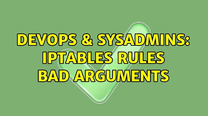 DevOps & SysAdmins: IPtables rules bad arguments