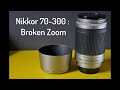 Nikon Lens repair - Nikkor 70-300 : Broken zoom