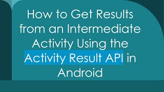 How to Get Results from an Intermediate Activity Using the Activity Result API in Android