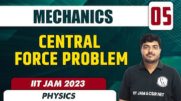 Central Force Problem | Mechanics 05 | Physics | IIT JAM 2023